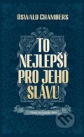 Kniha: To nejlepší pro Jeho slávu (Oswald Chambers). Návrat domů, 2022 Kniha: To nejlepší pro Jeho slávu (Oswald Chambers). Návrat domů, 2022