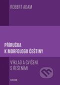 Kniha: Příručka k morfologii češtiny (Robert Adam). Karolinum, 2022 Kniha: Příručka k morfologii češtiny (Robert Adam). Karolinum, 2022