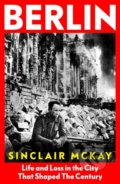Kniha: Berlin (Sinclair McKay). Penguin Books, 2022 Kniha: Berlin (Sinclair McKay). Penguin Books, 2022