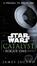 Kniha: Star Wars: Catalyst (James Luceno). Random House, 2017 Kniha: Star Wars: Catalyst (James Luceno). Random House, 2017