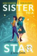 Kniha: Sister to a Star (Eloise Smith). Chicken House, 2022 Kniha: Sister to a Star (Eloise Smith). Chicken House, 2022