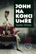 Kniha: John na konci umře (David Wong). Jota, 2013 Kniha: John na konci umře (David Wong). Jota, 2013