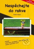 Kniha: Nespěchejte do rakve (Tomáš Kašpar). Akademie úspěchu, 2013 Kniha: Nespěchejte do rakve (Tomáš Kašpar). Akademie úspěchu, 2013