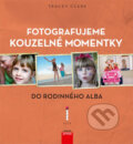 Kniha: Fotografujeme kouzelné momentky do rodinného alba (Tracey Clark). Computer Press, 2013 Kniha: Fotografujeme kouzelné momentky do rodinného alba (Tracey Clark). Computer Press, 2013