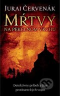 Kniha: Mŕtvy na Pekelnom vrchu (Juraj Červenák). Slovart, 2013 Kniha: Mŕtvy na Pekelnom vrchu (Juraj Červenák). Slovart, 2013
