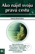 Kniha: Ako nájsť svoju pravú cestu (Valerij Sineľnikov), 2013 Kniha: Ako nájsť svoju pravú cestu (Valerij Sineľnikov), 2013