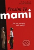 Kniha: Prosím tě, mami... (Henry Cloud a John Townsend). Návrat domů, 2003 Kniha: Prosím tě, mami... (Henry Cloud a John Townsend). Návrat domů, 2003