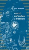 Kniha: Medzi záhradou a básňou (Etela Farkašová). PRO, 2013 Kniha: Medzi záhradou a básňou (Etela Farkašová). PRO, 2013