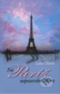 Kniha: Na Paríž nepozerám zhora (Ľubo Olach). Agentúra Aurum, s.r.o., 2015 Kniha: Na Paríž nepozerám zhora (Ľubo Olach). Agentúra Aurum, s.r.o., 2015
