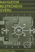 Kniha: Navigátor bezpečného úvěru (Petr Teplý a kolektív). Karolinum, 2013 Kniha: Navigátor bezpečného úvěru (Petr Teplý a kolektív). Karolinum, 2013