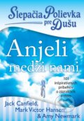 Slepačia polievka pre dušu: Anjeli medzi nami - Jack Canfield, Mark V. Hansen, Amy Newmark, Eastone Books, 2013