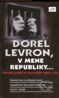 Kniha: V mene republiky... (Dorel Levron). RealDom, 2013 Kniha: V mene republiky... (Dorel Levron). RealDom, 2013