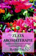 Kniha: Zlatá aromaterapie (Rocky Patel). Pragma, 2013 Kniha: Zlatá aromaterapie (Rocky Patel). Pragma, 2013