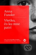 Kniha: Všetko, čo ku mne patrí (Anna Funder). Slovart, 2013 Kniha: Všetko, čo ku mne patrí (Anna Funder). Slovart, 2013
