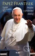 Kniha: Prosím o přátelský dialog (Jorge Mario Bergoglio – pápež František). Ikar CZ, 2013 Kniha: Prosím o přátelský dialog (Jorge Mario Bergoglio – pápež František). Ikar CZ, 2013