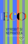 Kniha: Vyrobiť si nepriateľa a iné príležitostné písačky (Umberto Eco). Slovart, 2014 Kniha: Vyrobiť si nepriateľa a iné príležitostné písačky (Umberto Eco). Slovart, 2014