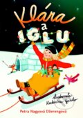 Kniha: Klára a iglu (Petra Nagyová Džerengová). Slovart, 2013 Kniha: Klára a iglu (Petra Nagyová Džerengová). Slovart, 2013