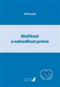 Kniha: Složitost a nahodilost práva (Jiří Kozák). Stálá konference českého práva, 2022 Kniha: Složitost a nahodilost práva (Jiří Kozák). Stálá konference českého práva, 2022