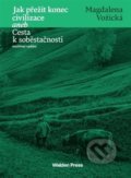 Jak přežít konec civilizace aneb Cesta k soběstačnosti - Magdalena Vožická, Walden Press, 2022