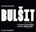 Audiokniha: Bulšit (František Koukolík). Galén, 2022 Audiokniha: Bulšit (František Koukolík). Galén, 2022