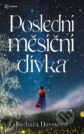 Kniha: Poslední měsíční dívka (Barbara Davis). Metafora, 2022 Kniha: Poslední měsíční dívka (Barbara Davis). Metafora, 2022