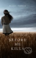 Kniha: Before he Kills (Blake Pierce). Blake Pierce, 2016 Kniha: Before he Kills (Blake Pierce). Blake Pierce, 2016