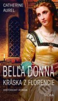 Kniha: Bella Dona - Kráska z Florencie (Catherine Aurel). Moba, 2022 Kniha: Bella Dona - Kráska z Florencie (Catherine Aurel). Moba, 2022