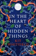 Kniha: In the Heart of Hidden Things (Kit Whitfield). Quercus, 2022 Kniha: In the Heart of Hidden Things (Kit Whitfield). Quercus, 2022