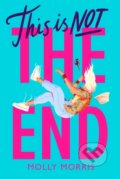 Kniha: This is Not the End (Molly Morris). Chicken House, 2022 Kniha: This is Not the End (Molly Morris). Chicken House, 2022