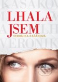 Kniha: Lhala jsem (Veronika Kašáková). BIZBOOKS, 2022 Kniha: Lhala jsem (Veronika Kašáková). BIZBOOKS, 2022