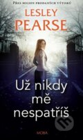 Kniha: Už nikdy mě nespatříš (Lesley Pearse). Moba, 2023 Kniha: Už nikdy mě nespatříš (Lesley Pearse). Moba, 2023