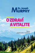 Kniha: O zdraví a vitalite (Joseph Murphy). Aktuell, 2022 Kniha: O zdraví a vitalite (Joseph Murphy). Aktuell, 2022