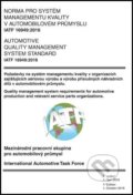Kniha: IATF 16949:2016 Norma pro systém managementu kvality v automobilovém průmyslu (Česká společnost pro jakost). Česká společnost pro jakost, 2016 Kniha: IATF 16949:2016 Norma pro systém managementu kvality v automobilovém průmyslu (Česká společnost pro jakost). Česká společnost pro jakost, 2016