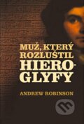 Kniha: Muž, který rozluštil hieroglyfy (Andrew Robinson), 2013 Kniha: Muž, který rozluštil hieroglyfy (Andrew Robinson), 2013