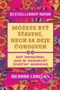 Kniha: Môžete byť šťastní, nech sa deje čokoľvek (Richard Carlson). Eastone Books, 2013 Kniha: Môžete byť šťastní, nech sa deje čokoľvek (Richard Carlson). Eastone Books, 2013