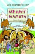 Kniha: Ako uloviť mamuta (Katarína Škorupová), 2014 Kniha: Ako uloviť mamuta (Katarína Škorupová), 2014