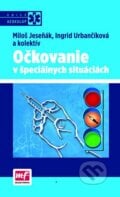 Očkovanie v špeciálnych situáciách - Miloš Jeseňák, Ingrid Urbančíková a kolektív, Mladá fronta, 2013