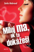 Kniha: Miluj ma, ak to dokážeš! (Soňa Rebrová). Motýľ, 2013 Kniha: Miluj ma, ak to dokážeš! (Soňa Rebrová). Motýľ, 2013