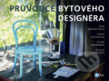 Kniha: Průvodce bytového designéra (Jana Boháčková a kolektiv). Edika, 2013 Kniha: Průvodce bytového designéra (Jana Boháčková a kolektiv). Edika, 2013