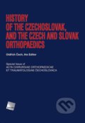 History of the Czechoslovak, and the Czech and Slovak Orthopaedics - Oldřich Čech, Galén, 2013