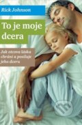 Kniha: To je moje dcera (Rick Johnson). Návrat domů, 2013 Kniha: To je moje dcera (Rick Johnson). Návrat domů, 2013