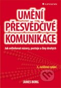 Kniha: Umění přesvědčivé komunikace (James Borg). Grada, 2013 Kniha: Umění přesvědčivé komunikace (James Borg). Grada, 2013