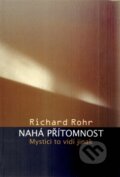 Kniha: Nahá přítomnost (Richard Rohr). Cesta, 2013 Kniha: Nahá přítomnost (Richard Rohr). Cesta, 2013