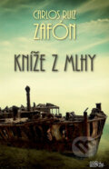 Kniha: Kníže z mlhy (Carlos Ruiz Zafón). CooBoo CZ, 2013 Kniha: Kníže z mlhy (Carlos Ruiz Zafón). CooBoo CZ, 2013