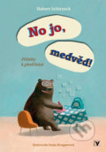 Kniha: No jo, medvěd! (Hubert Schirneck a Sonja Bougaevová). Albatros CZ, 2013 Kniha: No jo, medvěd! (Hubert Schirneck a Sonja Bougaevová). Albatros CZ, 2013