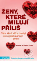 Kniha: Ženy, které milují příliš (Robin Norwoodová). Motto, 2013 Kniha: Ženy, které milují příliš (Robin Norwoodová). Motto, 2013