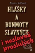 Kniha: Hlášky a bonmoty slavných i neslavně proslulých (Michaela Košťálová). Petrklíč, 2013 Kniha: Hlášky a bonmoty slavných i neslavně proslulých (Michaela Košťálová). Petrklíč, 2013