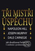 Kniha: Tři mistři úspěchu (Dale Carnegie, Joseph Murphy a Napoleon Hill). Práh, 2013 Kniha: Tři mistři úspěchu (Dale Carnegie, Joseph Murphy a Napoleon Hill). Práh, 2013