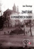 Kniha: Zmítání v poměrech doby (Jan Šlesingr). Epocha, 2013 Kniha: Zmítání v poměrech doby (Jan Šlesingr). Epocha, 2013