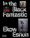 Kniha: In the Black Fantastic (Ekow Eshun). Thames & Hudson, 2022 Kniha: In the Black Fantastic (Ekow Eshun). Thames & Hudson, 2022